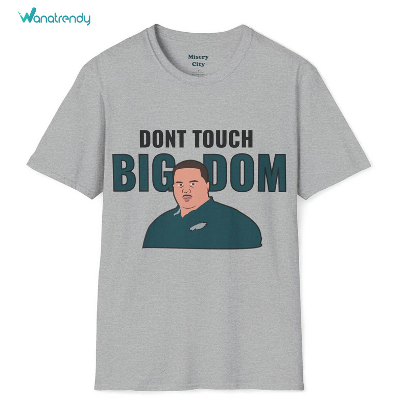 Unique Don't Touch Big Dom Sweatshirt , Fantastic Big Dom Eagles Shirt Short Sleeve