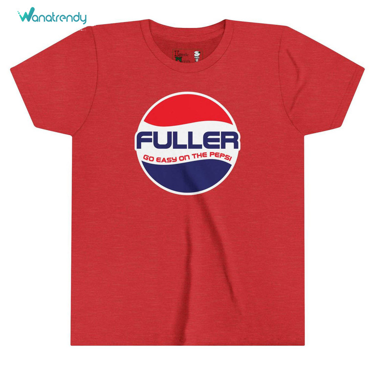 Unique Fuller Go Easy On The Pepsi Shirt, Cute Hoodie Short Sleeve Gift For Movie Lovers