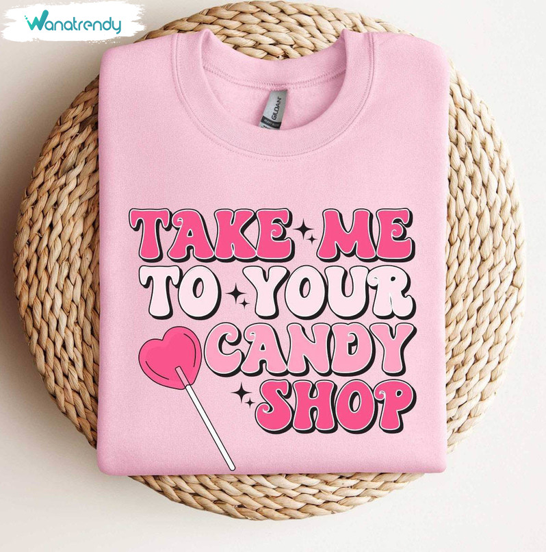 New Rare Lollipop Valentine Sweatshirt , Take Me To Your Candy Shop Shirt Short Sleeve