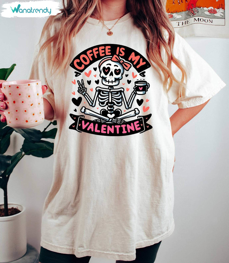 New Rare Skeleton Valentine Crewneck, Coffee Is My Valentine Shirt Long Sleeve