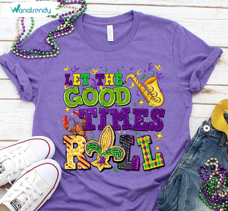 Mardi Gras Celebration Sweatshirt , Let The Good Times Roll Mardi Gras Shirt Tee Tops