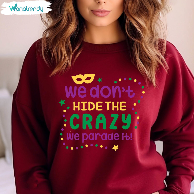 Limited We Don't Hide Crazy We Parade It Shirt, Fat Tuesday Sweater Hoodie