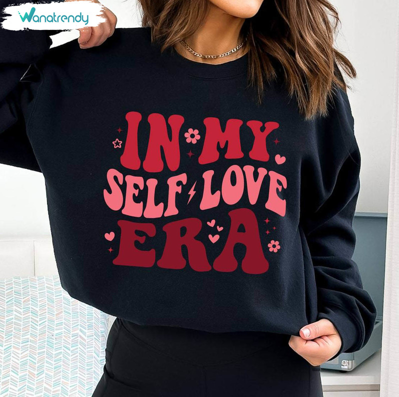 Fantastic In My Self Love Era Shirt, Mental Health Matters Loving Yourself T Shirt Hoodie