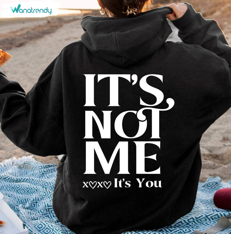 Funny It's Not Me It's You Shirt, New Rare Xoxo Unisex Hoodie Long Sleeve