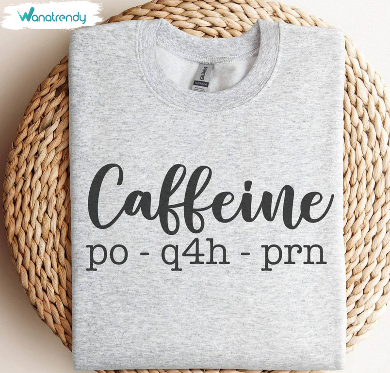 Limited Caffeine Po Q4h Prn Sweatshirt, Awesome Medical Terminology Hoodie Tee Tops