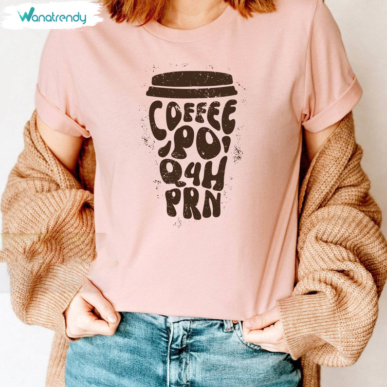 Awesome Nurse Coffee T Shirt, Cool Design Caffeine Po Q4h Prn Sweatshirt Long Sleeve