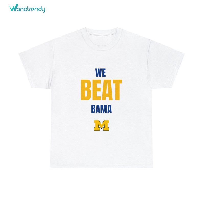 Trendy We Beat Bama Sweatshirt , Michigan Wolverines Rose Bowl Shirt Long Sleeve