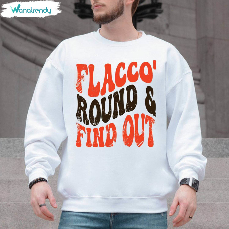 New Rare Flacco Round Find Out Shirt, Must Have Browns Short Sleeve Long Sleeve