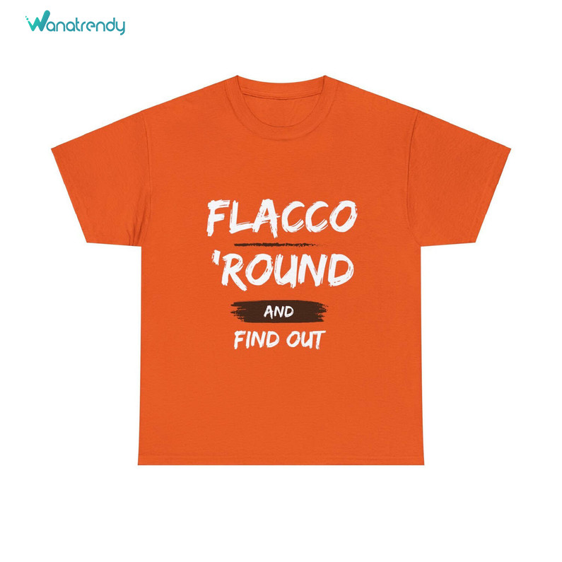 Comfort Flacco Round Find Out Shirt, Funny Browns Long Sleeve Short Sleeve