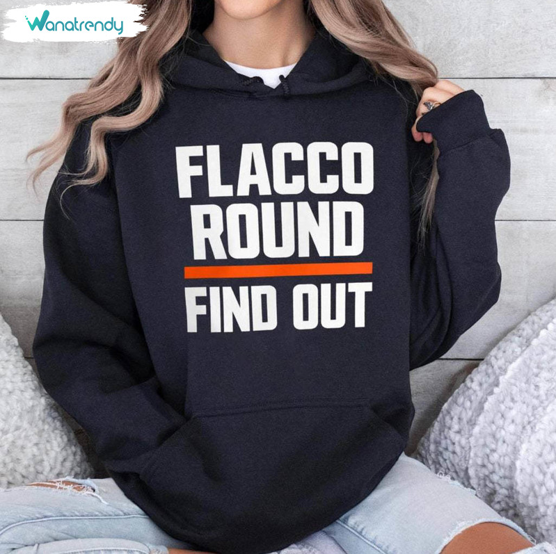 New Rare Cleveland Browns Sweatshirt , Flacco Round Find Out Shirt Unisex Hoodie