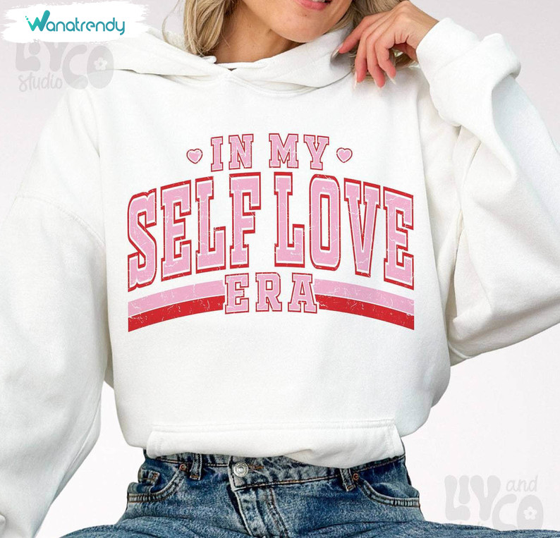 Must Have In My Self Love Era Sweatshirt, Awesome Self Love Era Shirt Long Sleeve