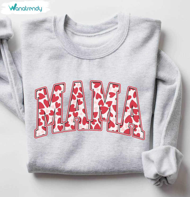 Mama Valentines Day Comfort Shirt, Mom Inspirational Sweatshirt Long Sleeve