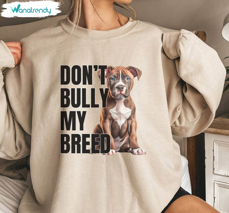 Must Have Don't Bully My Breed Shirt, Awesome Pitbull Mom Sweatshirt Long Sleeve