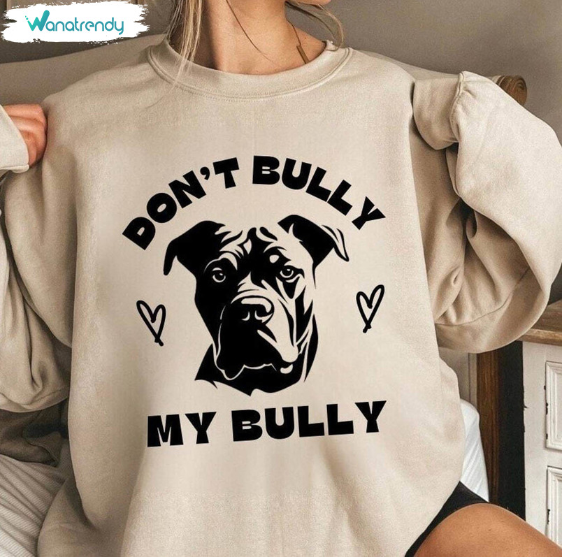 Trendy Don't Bully My Breed Shirt, Neutral Don't Bully My Bully Sweater Long Sleeve