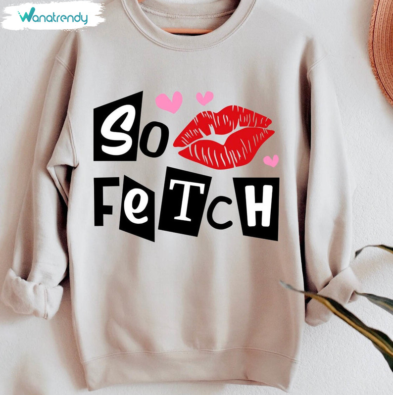 Limited So Fetch Sweatshirt , Unique You Cant Sit With Us Mean Girls Shirt Long Sleeve