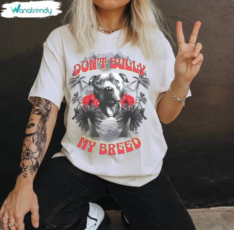 Must Have Don't Bully My Breed Shirt, Awesome American Bully Crewneck Tee Tops