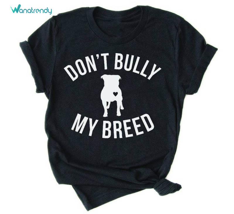 New Rare Don't Bully My Breed Shirt, Unique Pitbull Unisex Hoodie Crewneck