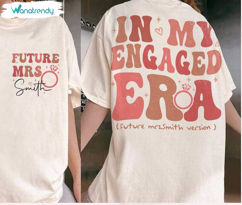 Funny In My Engaged Era Shirt, Future Mrs Fiance Sweatshirt Long Sleeve