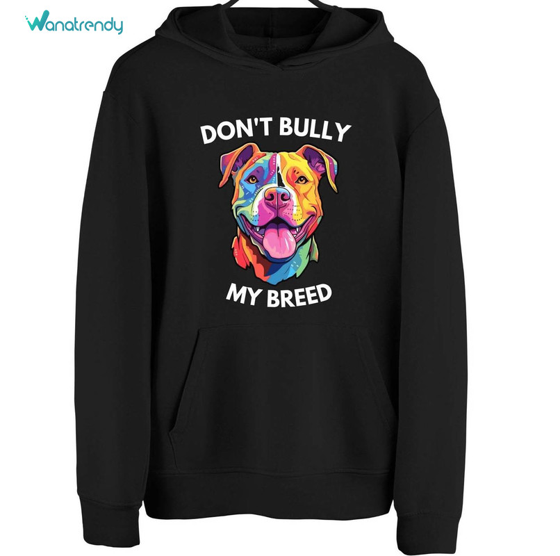 Limited Don't Bully My Breed Shirt, Don't Blame The Breed Sweater Crewneck