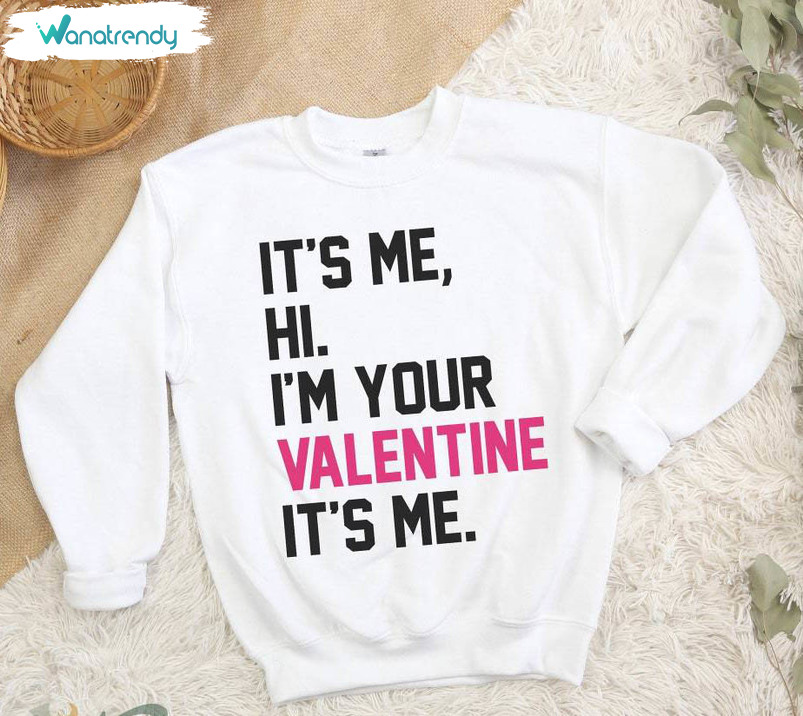 Neutral Its Me Hi Im Your Valentine Its Me Shirt, Trendy Sweater Tank Top Gift For Girls