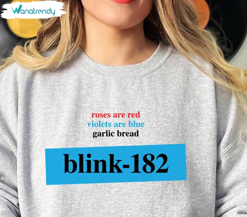 Awesome Roses Are Red Garlic Bread Crewneck , Trendy Blink 182 Shirt Sweatshirt
