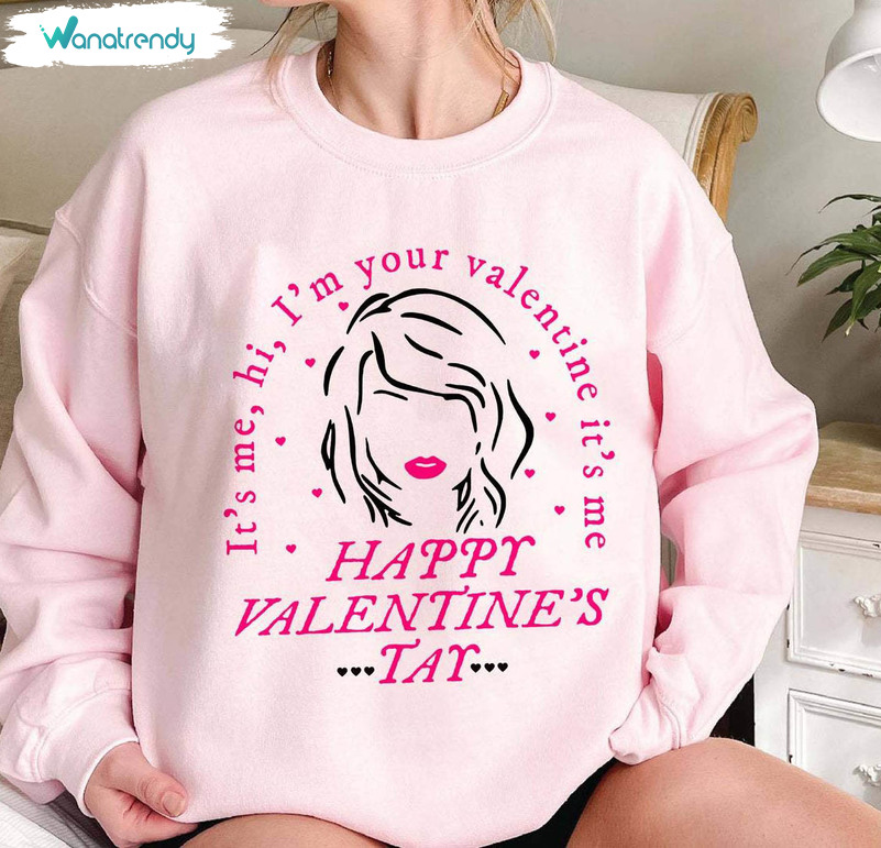 Limited Swiftie Valentine Sweatshirt , Its Me Hi Im Your Valentine Its Me Shirt Hoodie