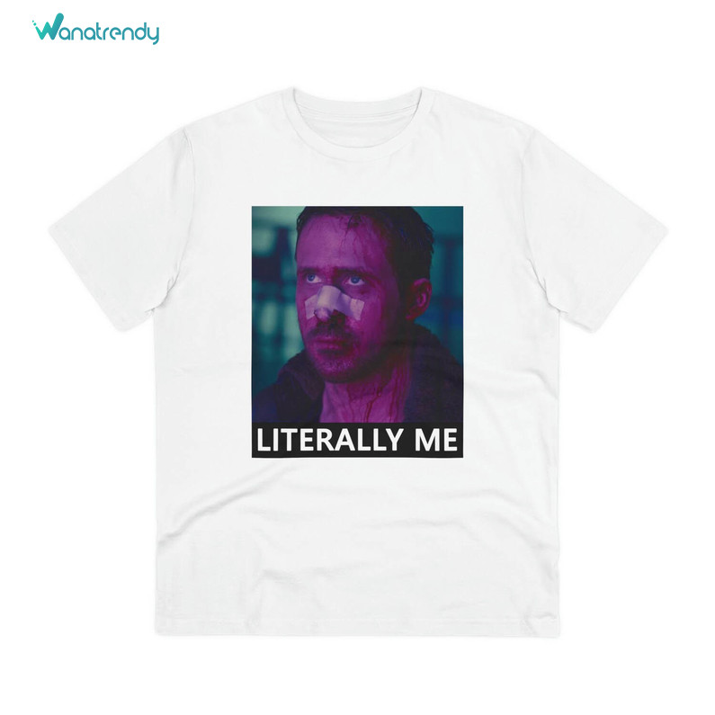 Modern Ryan Gosling Shirt, Literally Me Blade Runner Sweatshirt Hoodie