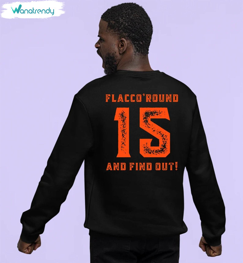 Comfort Joe Flacco Shirt, Cool Flacco Round And Find Out Unisex Hoodie Crewneck