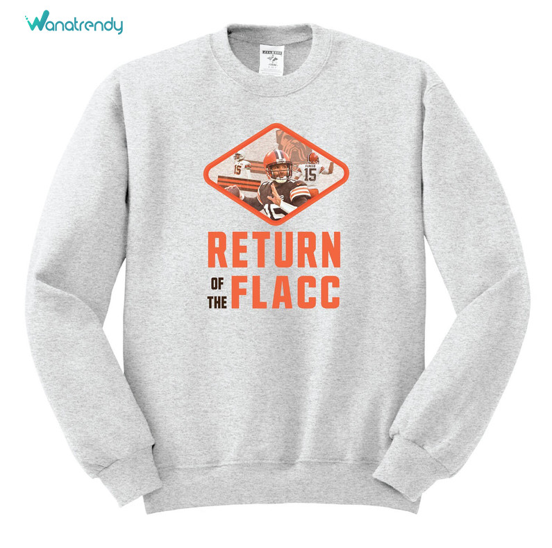 Trendy Return Of The Flacc Browns Sweatshirt , Comfort Joe Flacco Shirt Short Sleeve