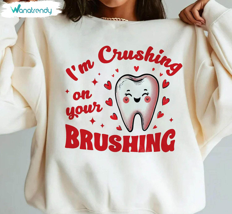 Vintage I'm Crushing On Your Brushing Shirt, Dental Valentine Sweatshirt Crewneck