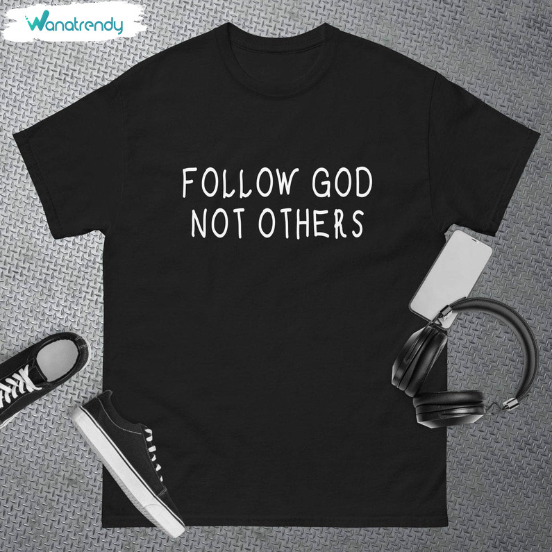 Cool Design Follow God Not Others Shirt, Trendy Quote Long Sleeve Short Sleeve