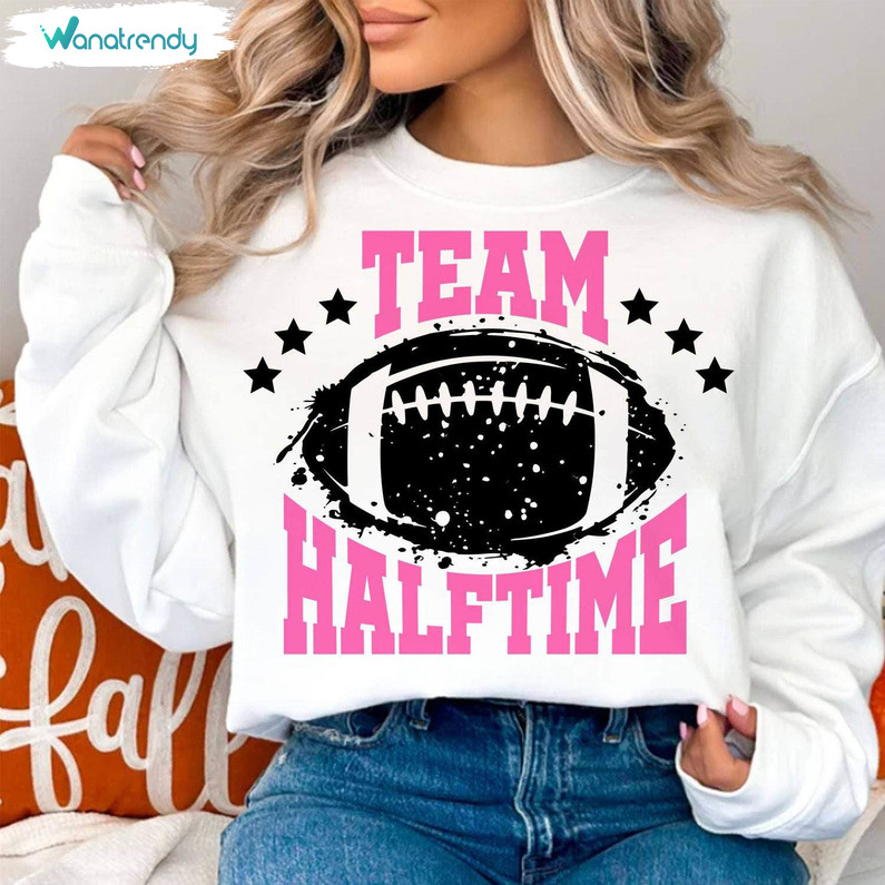 Unique Halftime Super Bowl Sweatshirt , Awesome Team Halftime Shirt Short Sleeve