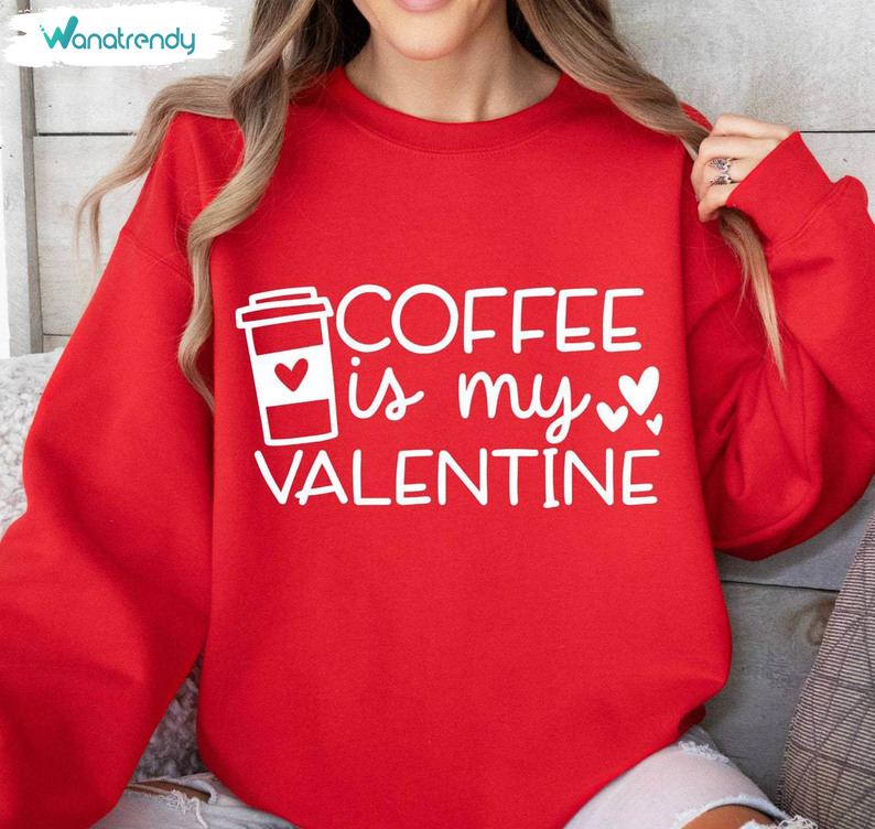 Vintage Coffee Is My Valentine Shirt, Must Have Coffee Tee Tops Short Sleeve