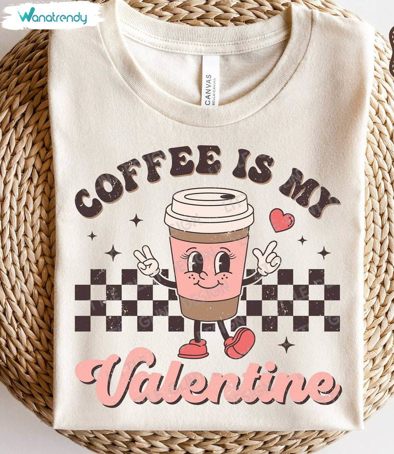 New Rare Heart Sweatshirt , Cute Coffee Is My Valentine Shirt Short Sleeve