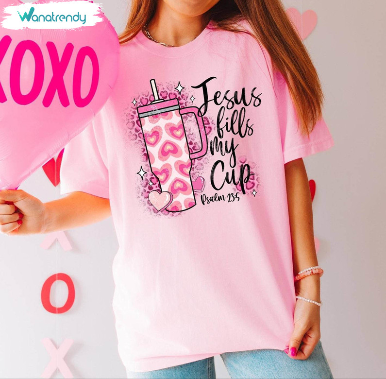 Must Have Jesus Fills My Cup Shirt, Fantastic Galantines Day Cute Crewneck Long Sleeve