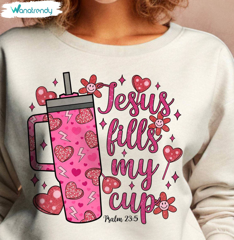 New Rare Jesus Fills My Cup Shirt, Must Have Psalm 23 5 Unisex T Shirt Unisex Hoodie