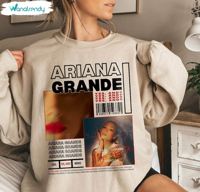 New Rare Yes And Ariana Grande Shirt, Ariana Grande Yes And Crewneck Sweatshirt