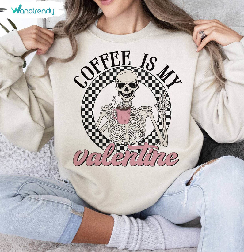 New Rare Coffee Is My Valentine Shirt, Valentine Skeleton Hoodie Crewneck