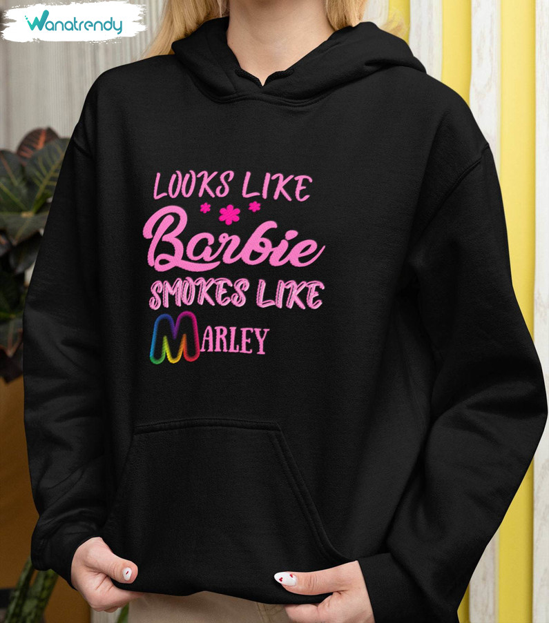 Look Like Barbie Smoke Like Marley Groovy Shirt, Barbie Tee Tops Unisex Hoodie