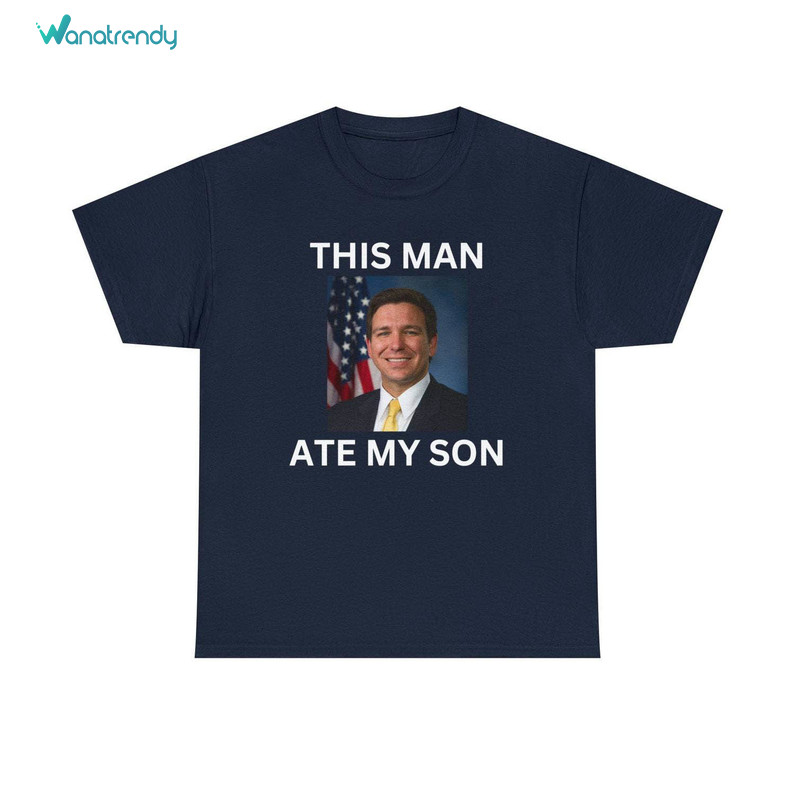 Funny This Man Ate My Son T Shirt, Ron Desantis Inspirational Shirt Short Sleeve