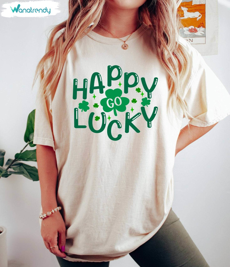 Creative Happy Go Lucky Shirt, Must Have Clover Patricks Day T Shirt Hoodie
