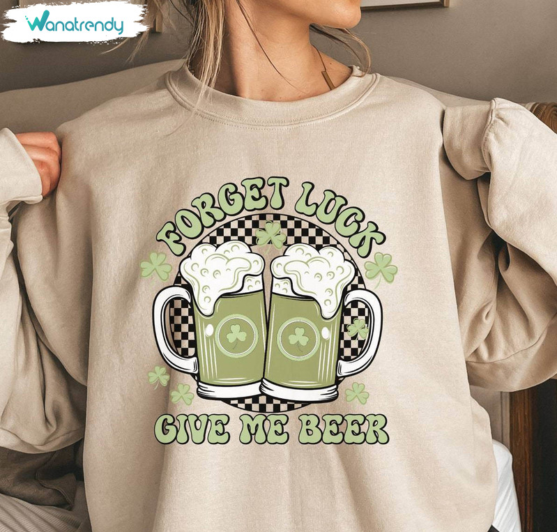 Vintage Forget Luck Give Me Beer Shirt, Saint Patrick's Day Long Sleeve Sweater