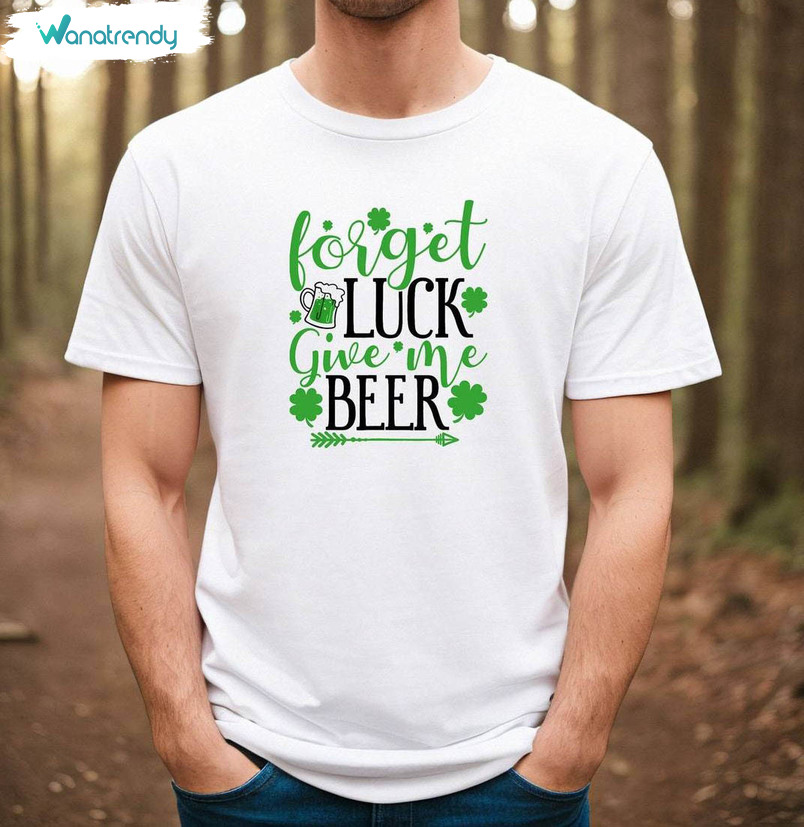 Forget Luck Give Me Beer Creative Shirt, Retro Irish Unisex T Shirt Crewneck