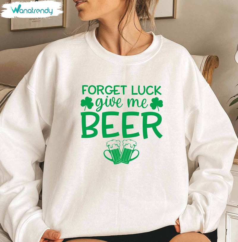 Ireland Day Groovy Unisex T Shirt , Unique Forget Luck Give Me Beer Shirt Short Sleeve