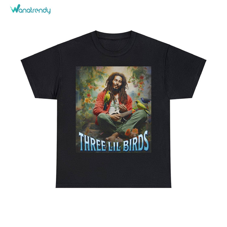 Limited Three Lil Birds Sweatshirt , Neutral Bob Marley Shirt Unisex Hoodie