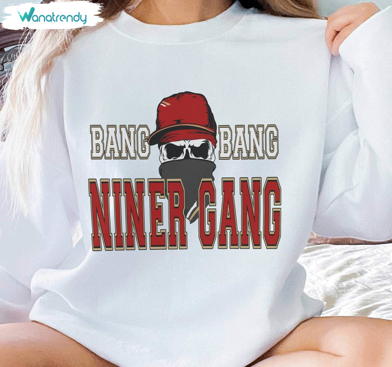 Awesome Bang Bang Niner Gang Shirt, Must Have 49ers Long Sleeve Tee Tops