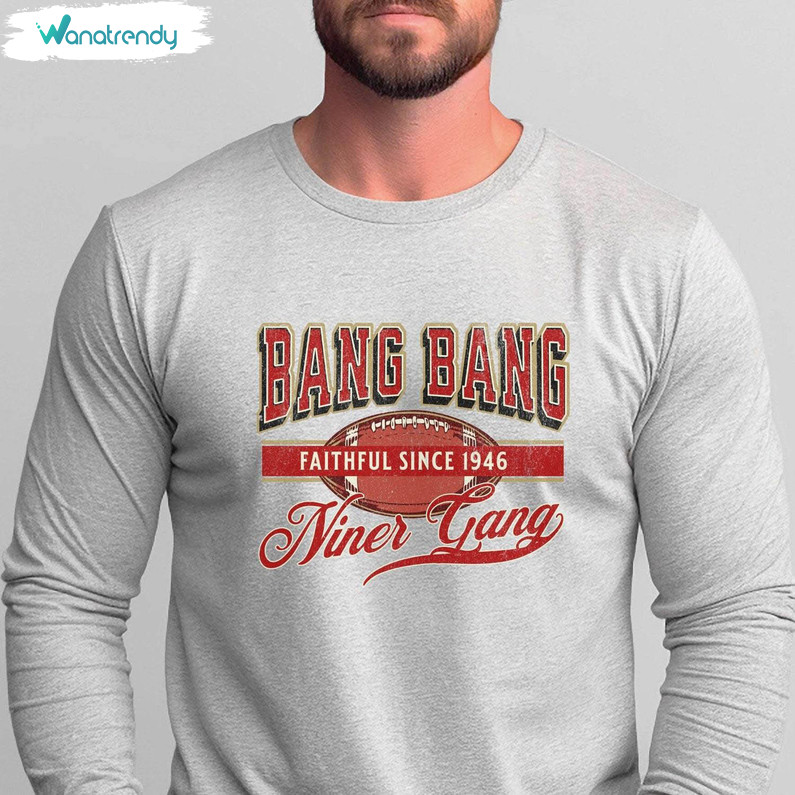 Bang Bang Niner Gang Trendy Shirt, Awesome Game Day Sweater Crewneck