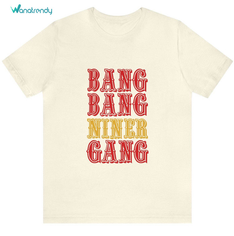 Must Have Niner Unisex T Shirt , Fantastic Bang Bang Niner Gang Shirt Short Sleeve