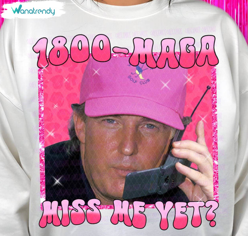 Funny Trump Pink Maga Miss Me Yet Sweatshirt , Trump Varsity Shirt Hoodie