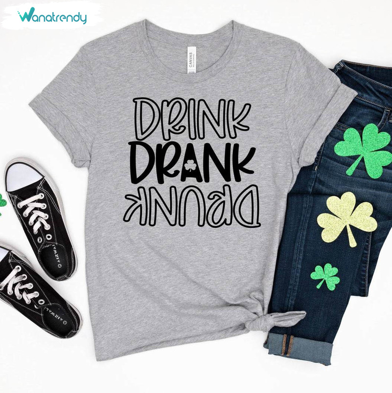 Creative Drink Drank Drunk St Patricks Shirt, Unique Drink Sweatshirt T Shirt